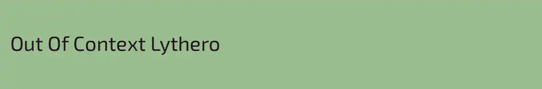 Out Of Context Lythero